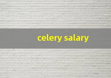 celery salary